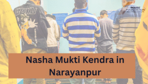 Nasha Mukti Kendra in Narayanpur